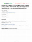 Research paper thumbnail of Enhancing Physical Function and Activity Level in malnourished Older Adults through Oral Nutrition Supplements: A Randomized Controlled Trial