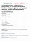 Research paper thumbnail of Individual, host-vector interactions and environmental risk factors for Plasmodium knowlesi malaria among at-risk communities in Peninsular Malaysia: A case-control study