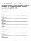 Research paper thumbnail of Increasing trends of antibiotic resistance in Uganda: analysis of the national antimicrobial resistance surveillance data, 2018–2021