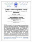 Research paper thumbnail of The Role of Effective Leadership in Achieving Organizational Success of Food Companies in Saudi Arabia