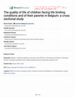 Research paper thumbnail of The quality of life of children facing life limiting conditions and of their parents in Belgium: a cross sectional study