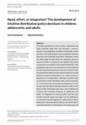 Research paper thumbnail of Need, effort, or integration? The development of intuitive distributive justice decisions in children, adolescents, and adults