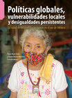 Research paper thumbnail of Politicas Globales, vulnerabilidades locales y desigualdades persistentes. La salud de los pueblos indígenas en el sur de México