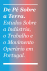 De Pé Sobre a Terra. Estudos Sobre a Indústria, o Trabalho e o Movimento Operário em Portugal Cover Page