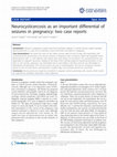 Research paper thumbnail of Neurocysticercosis as an important differential of seizures in pregnancy: two case reports