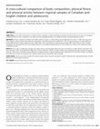 Research paper thumbnail of A cross-cultural comparison of body composition, physical fitness and physical activity between regional samples of Canadian and English children and adolescents