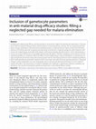 Research paper thumbnail of Inclusion of gametocyte parameters in anti-malarial drug efficacy studies: filling a neglected gap needed for malaria elimination