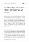 ‘Vague Native Rights to Land’: British Imperial Policy on Native Title and Custom in New Zealand, 1837–53 Cover Page