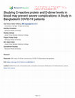 Studying C-reactive protein and D-dimer levels in blood may prevent severe complications: A Study in Bangladeshi COVID-19 patients Cover Page