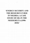 ‘ENERGY SECURITY AND THE RESOURCE CURSE IN NIGERIA: A CASE STUDY OF OIL IN THE NIGER DELTA (1990-2010)’ Cover Page