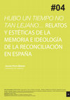 Research paper thumbnail of Hubo un tiempo no tan lejano... Relatos y estéticas de la memoria e ideología de la reconciliación en España