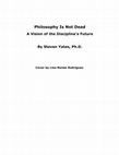 Philosophy Is Not Dead: A Vision of the Discipline's Future Cover Page