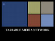 Research paper thumbnail of Variable Media Network