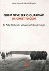 Research paper thumbnail of Quem deve ser o guardião da Constituição? Do Poder Moderador ao Supremo Tribunal Federal Livro