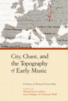 Research paper thumbnail of City, Chant, and the Topography of Early Music