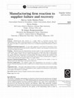 Research paper thumbnail of Manufacturing firm reaction to supplier failure and recovery