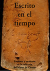 Research paper thumbnail of Escrito en el tiempo. Escritura y escrituras en la colección del Museo de Cáceres, Catálogo de la exposición, 2011, Cáceres: Editora Regional de Extremadura.