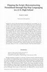 Research paper thumbnail of Flipping the Script: (Re)constructing Personhood through Hip Hop Languaging in a U.S. High School