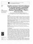 Research paper thumbnail of Implicit memory-based technique in solving dynamic scheduling problems through Response Surface Methodology – Part I Model and method