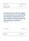 Research paper thumbnail of To what extent can the two impact assessment processes operated by the European Commission for its international trade agreements be characterised as ‘discrete’?