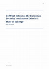 Research paper thumbnail of To What Extent do the European Security Institutions Exist in a State of Synergy?