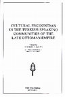 Research paper thumbnail of Cultural Encounters in the Turkish-speaking Communities of the Late Ottoman Empire edited by Evangelia Balta with the contribution of Mehmet Ölmez, The Isis Press, Istanbul 2014