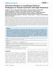 Research paper thumbnail of Ultra-rare mutation in long-range enhancer predisposes to thyroid carcinoma with high penetrance