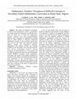 Research paper thumbnail of Mathematics Teachers’ Perception of Difficult Concepts in Secondary School Mathematics Curriculum in Benue State, Nigeria