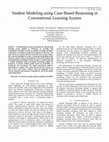 Research paper thumbnail of Student Modeling using Case-Based Reasoning in Conventional Learning System