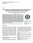 Research paper thumbnail of The concept of reconciliation (Sulh) in Islamic family law and matrimonial dispute settlement practice in Nigeria 