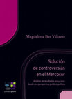 Research paper thumbnail of Solución de controversias en el Mercosur: Análisis de resultados 2004-2011 desde una perspectiva jurídico-política (CSIC - UdelaR, Biblioteca Plural, 2013)