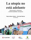 Research paper thumbnail of La utopía no está adelante: generaciones, resistencias e instituciones emergentes