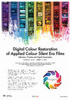 Research paper thumbnail of Digital Colour Restoration of Applied Colour Silent Era Films:  Discussions on Dilemmas, Practice and Digital Presentation (Academic Poster)