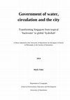 PhD Thesis: Government of Water, Circulation and the City: Transforming Singapore from Tropical 'Backwater' to Global Hydrohub' Cover Page