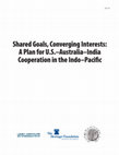 Shared Goals, Converging Interests: A Plan for U.S.–Australia–India Cooperation in the Indo–Pacific (co-authored report) Cover Page