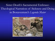 Research paper thumbnail of Sister Death’s Sacramental Embrace: Theological Narration of Sickness and Dying in Bonaventure’s Legenda Maior