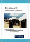 Displacing AIDS: Thereapeutic Transitions in Northern Uganda Cover Page