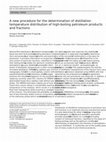 Research paper thumbnail of A new procedure for the determination of distillation temperature distribution of high-boiling petroleum products and fractions