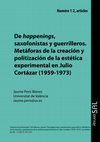 Research paper thumbnail of De happenings, saxofonistas y guerrilleros. Metáforas de la creación y politización de la estética experimental en Julio Cortázar (1959-1973)