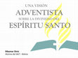 Research paper thumbnail of UNA VISIÓN ADVENTISTA SOBRE LA DIVINIDAD DEL ESPÍRITU SANTO