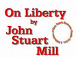 On Liberty by John Stuart Mill is a publication of the Pennsylvania State University.ON LIBERON LIBERON LIBERON LIBERON LIBERTYTYTYTYTY Cover Page