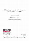 Research paper thumbnail of Midlertidig ansatte arkeologers arbeidsvilkår anno 2012. Arbeidslivsanalysen del II. Midlertidighet, lønn, trygderettigheter og pensjon.