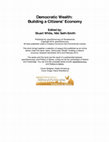 Research paper thumbnail of Democratic Wealth: Building a Citizens' Economy (Chapters 3 and 8)