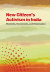 Research paper thumbnail of New Citizen's Activism in India Moments, Movements, and Mobilisation 