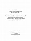 UNDERSTANDING THE  SUBTLE BODY:  Examining how Chakras are most generally understood, through the lens of Tantric/Hatha/Kundalini Yoga, in the Modern West  Cover Page