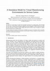 Research paper thumbnail of A Simulation Model for Virtual Manufacturing Environments for Serious Games