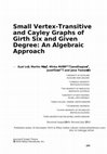 Research paper thumbnail of Small vertex-transitive and Cayley graphs of girth six and given degree: an algebraic approach