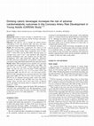 Research paper thumbnail of Drinking caloric beverages increases the risk of adverse cardiometabolic outcomes in the Coronary Artery Risk Development in Young Adults (CARDIA) Study