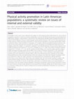 Research paper thumbnail of Physical activity promotion in Latin American populations: a systematic review on issues of internal and external validity