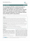 An investigator-blinded, randomized study to compare the efficacy of combined CBT for alcohol use disorders and social anxiety disorder versus CBT focused on alcohol alone in adults with comorbid disorders: the Combined Alcohol Social Phobia (CASP) trial protocol Cover Page